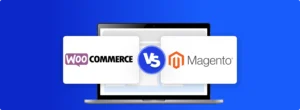 Magento vs WooCommerce: Which Platform Is Best?